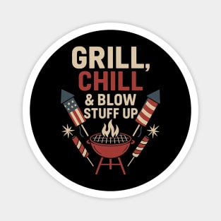 Grill Chill and Blow Stuff Up Funny 4th of July BBQ Fireworks Magnet